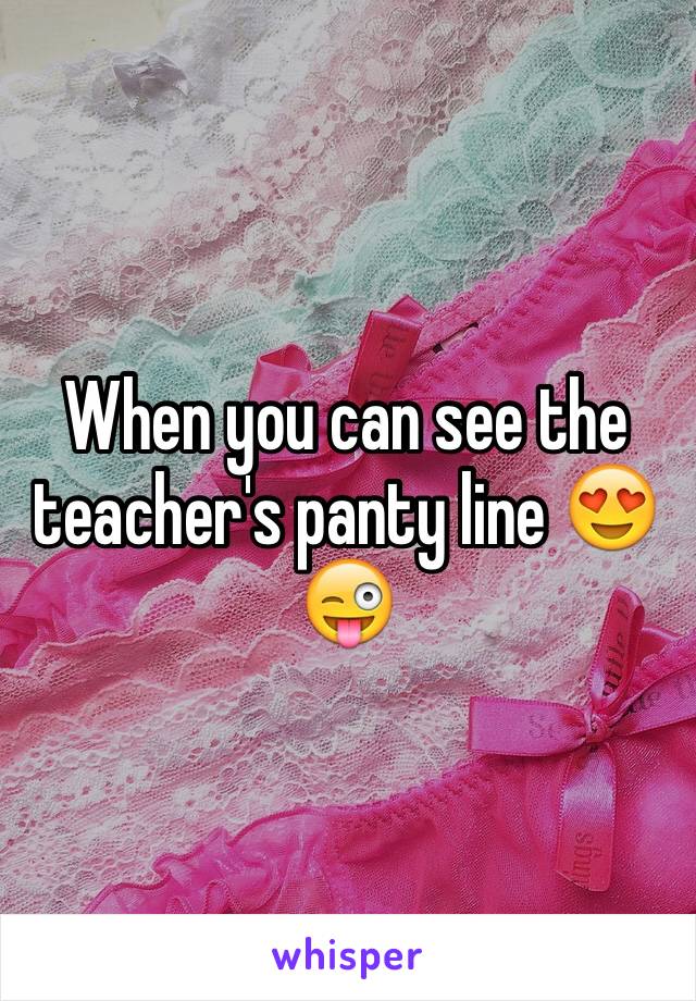 When you can see the teacher's panty line 😍😜
