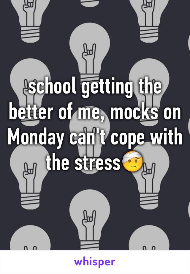 school getting the better of me, mocks on Monday can't cope with the stress🤕