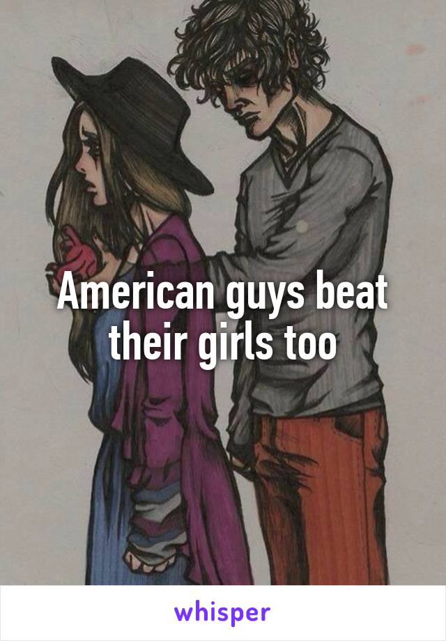 American guys beat their girls too