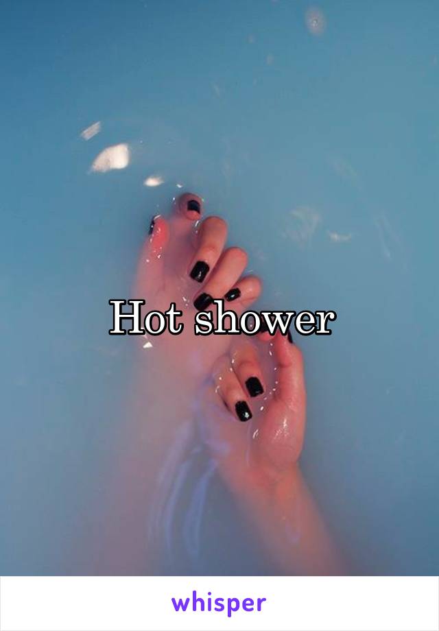 Hot shower