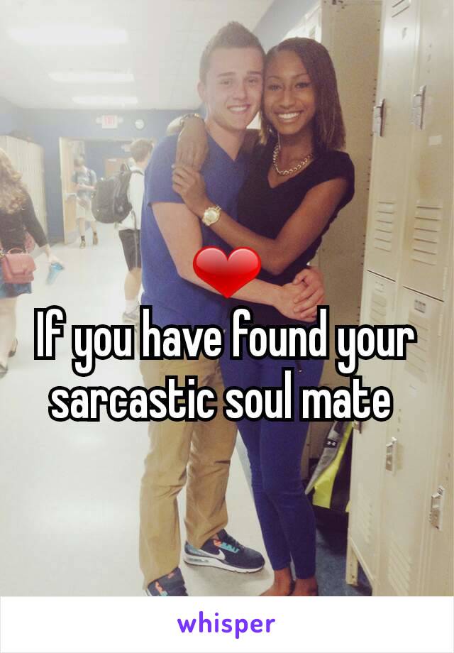 ❤
If you have found your sarcastic soul mate 