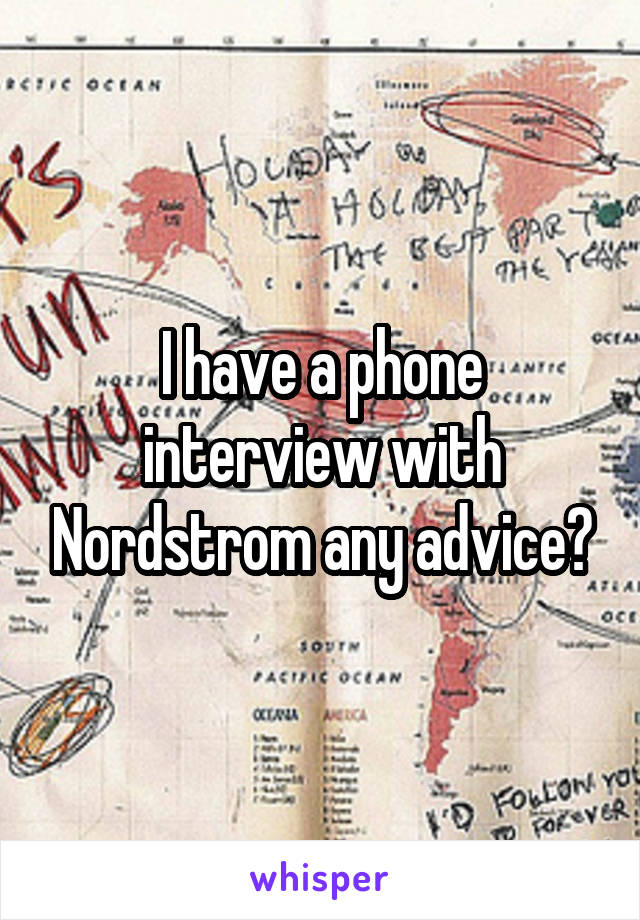 I have a phone interview with Nordstrom any advice?