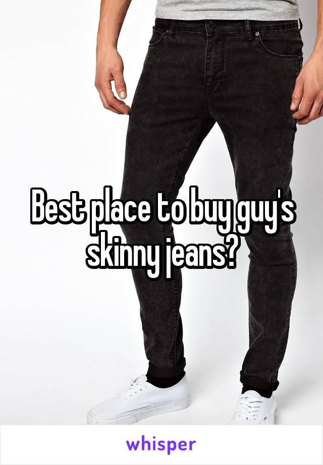 Best place to buy guy's skinny jeans?