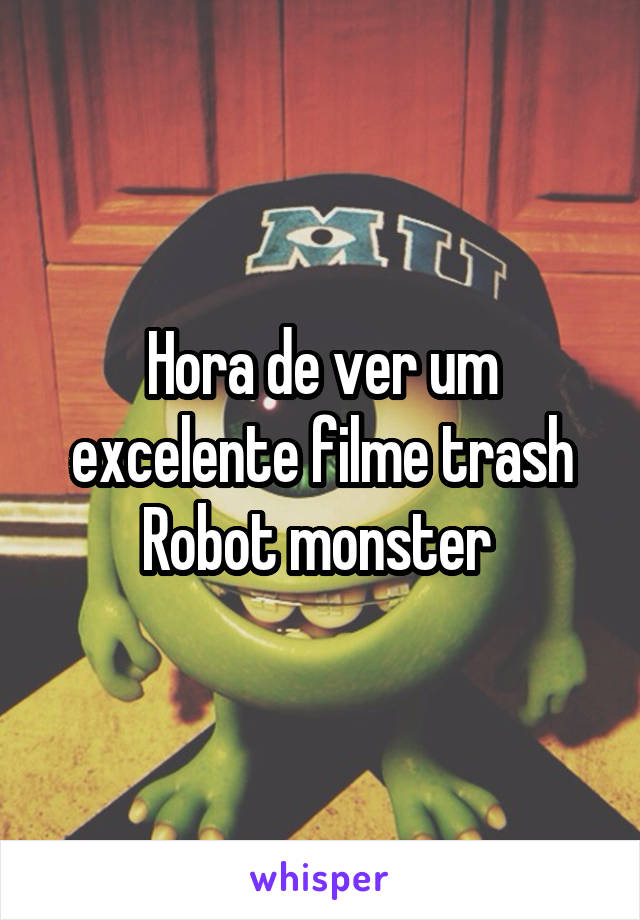 Hora de ver um excelente filme trash
Robot monster 