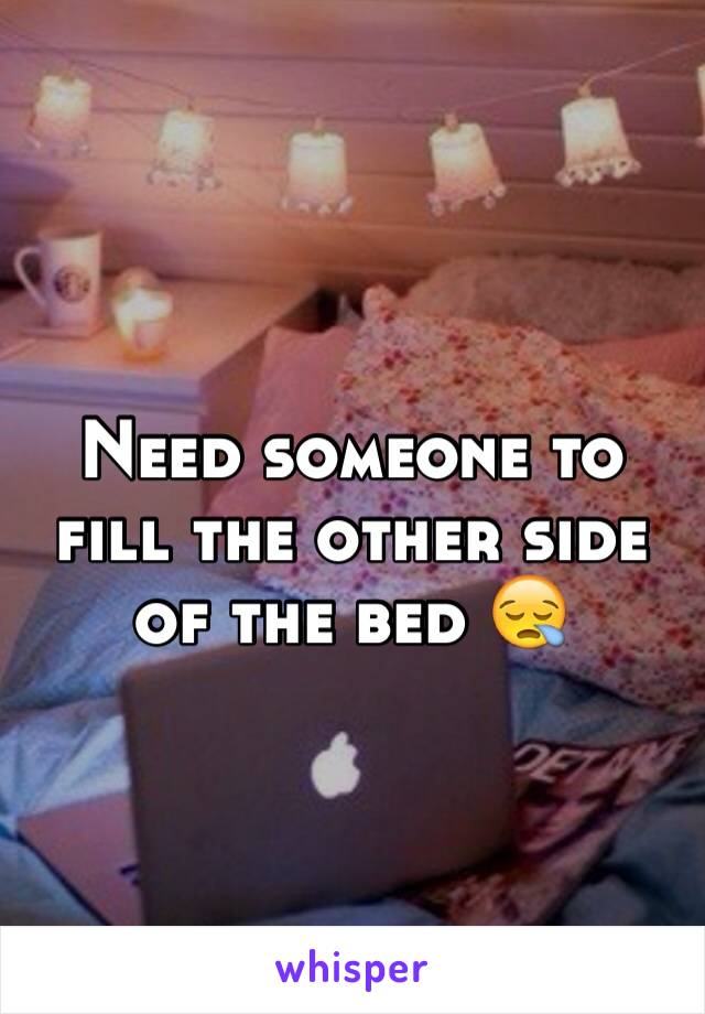 Need someone to fill the other side of the bed 😪