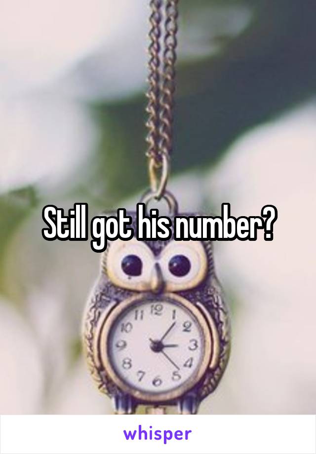 Still got his number?