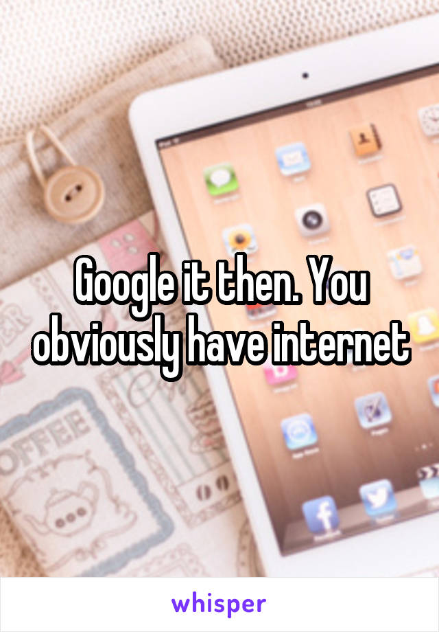Google it then. You obviously have internet