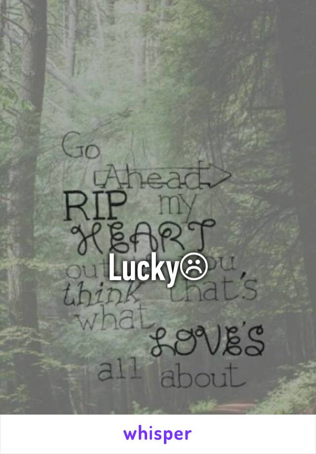 Lucky☹