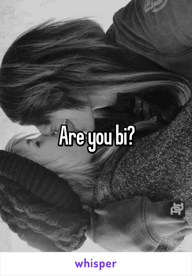 Are you bi?