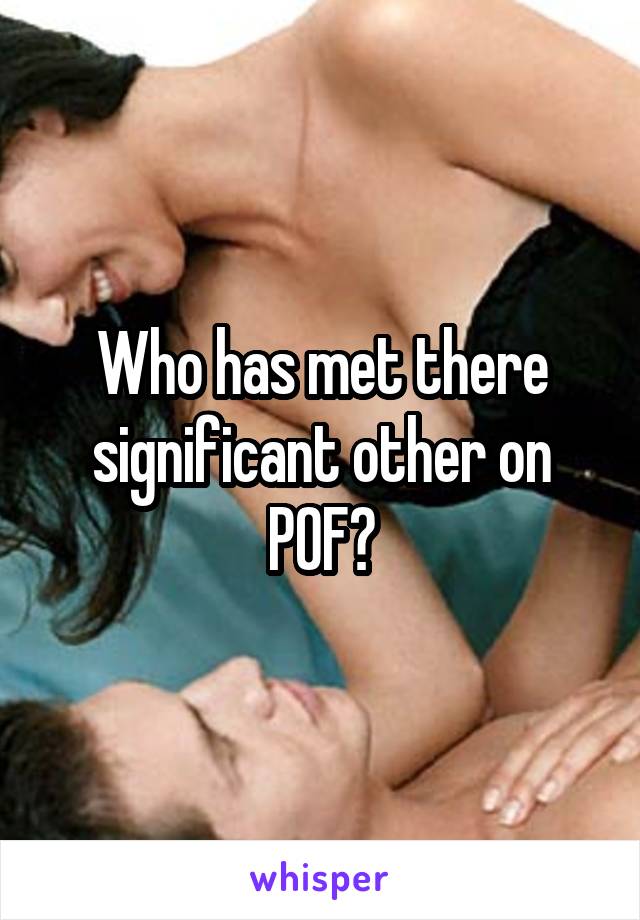 Who has met there significant other on POF?