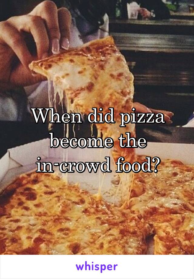 When did pizza become the in-crowd food?