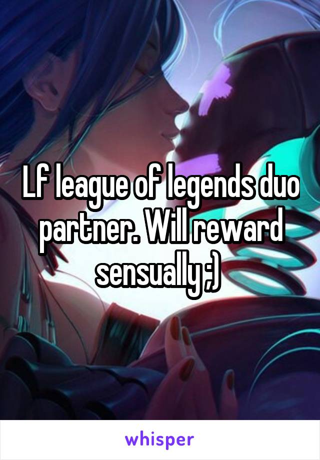 Lf league of legends duo partner. Will reward sensually ;) 