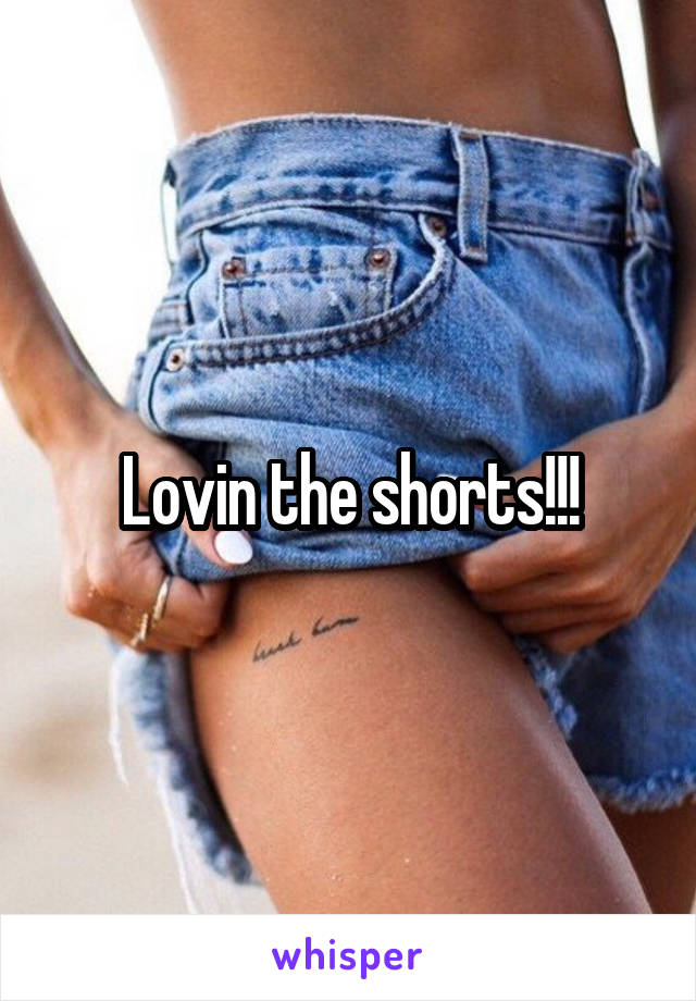 Lovin the shorts!!!