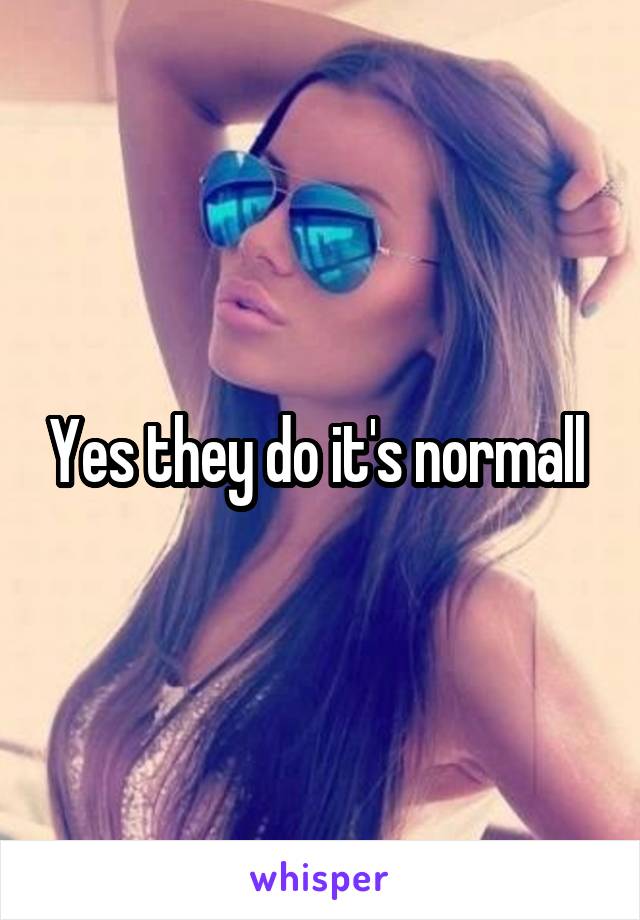 Yes they do it's normall 