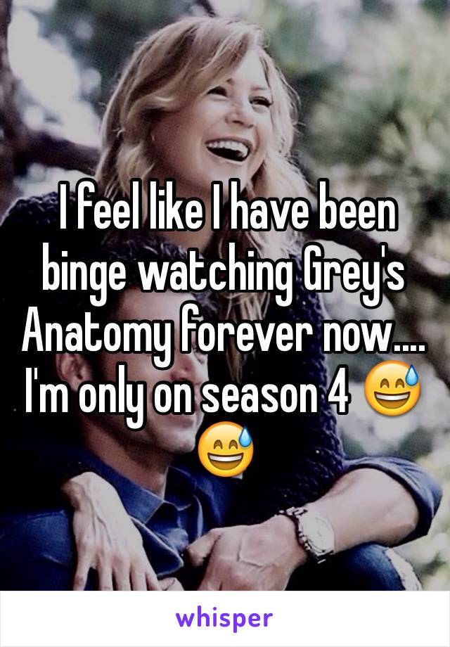  I feel like I have been binge watching Grey's Anatomy forever now.... I'm only on season 4 😅😅