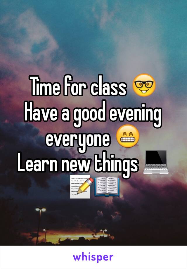 Time for class 🤓
Have a good evening everyone 😁
Learn new things 💻📝📖
