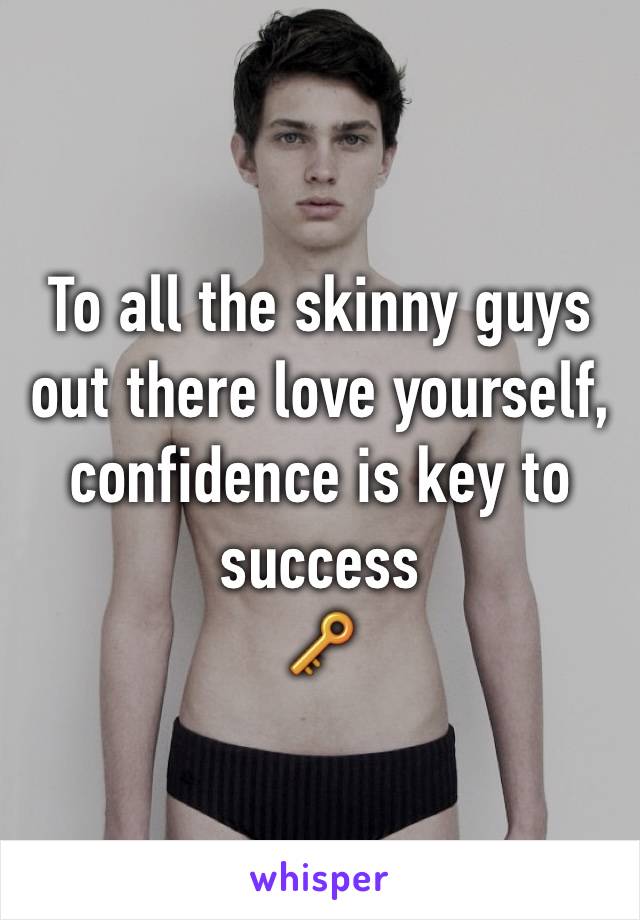 To all the skinny guys out there love yourself, confidence is key to success 
🔑