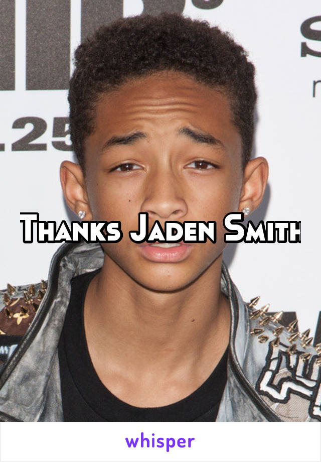 Thanks Jaden Smith