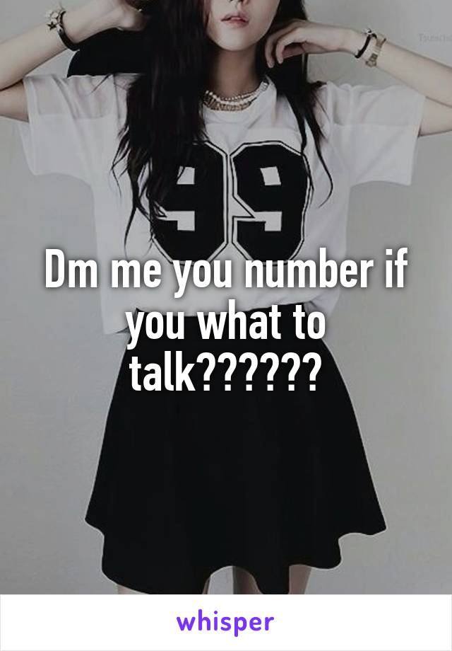Dm me you number if you what to talk😏😏😏😍😉😉