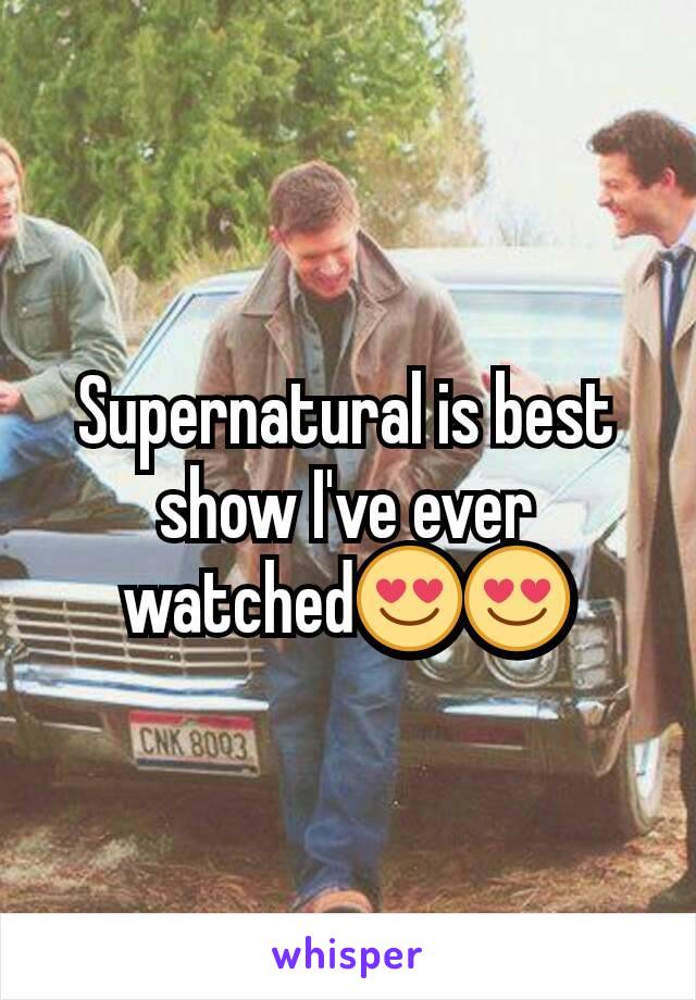 Supernatural is best show I've ever watched😍😍