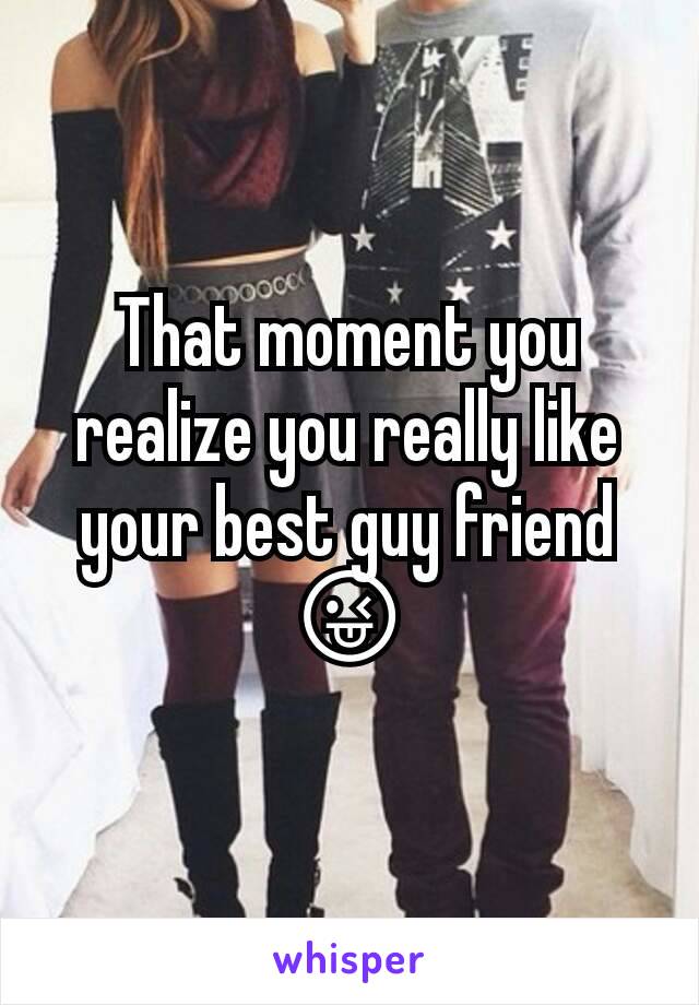 That moment you realize you really like your best guy friend 😜