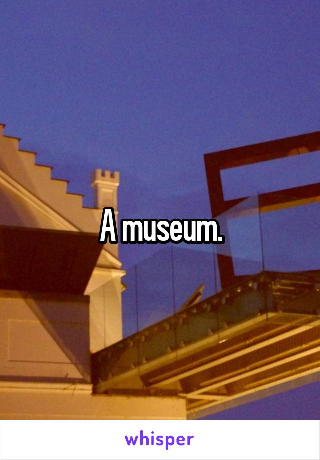 A museum.