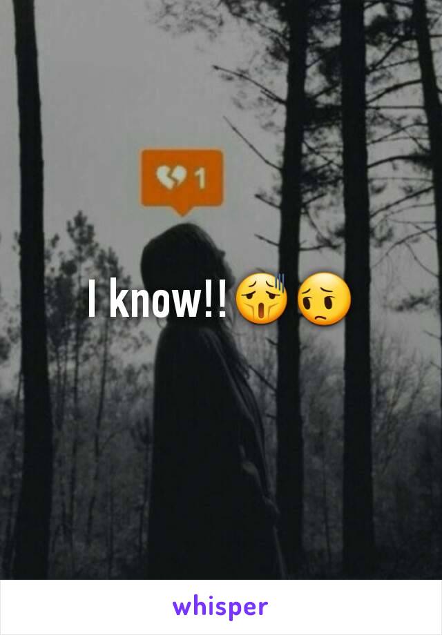 I know!!😫😔