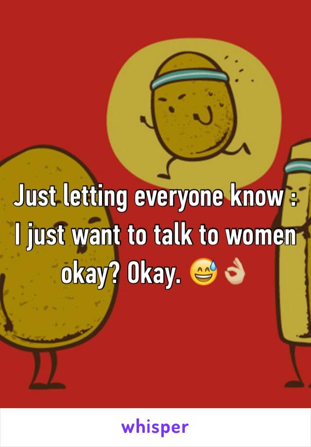 Just letting everyone know : I just want to talk to women okay? Okay. 😅👌🏼