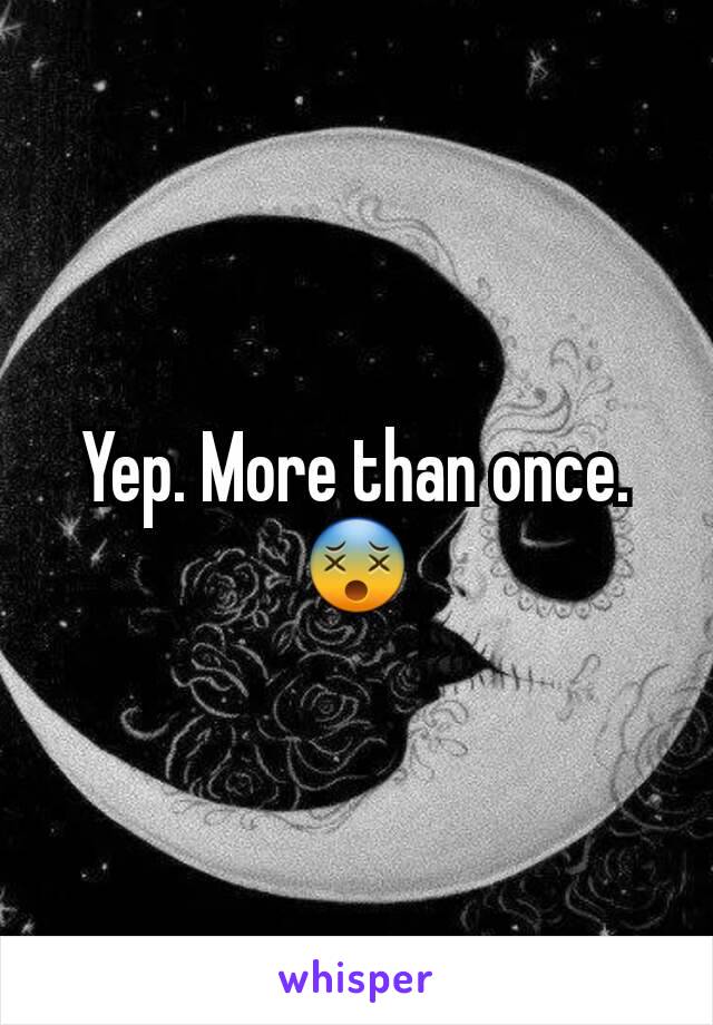 Yep. More than once. 😵