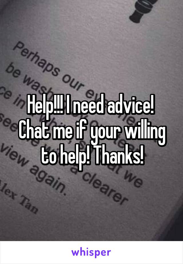 Help!!! I need advice! 
Chat me if your willing to help! Thanks!