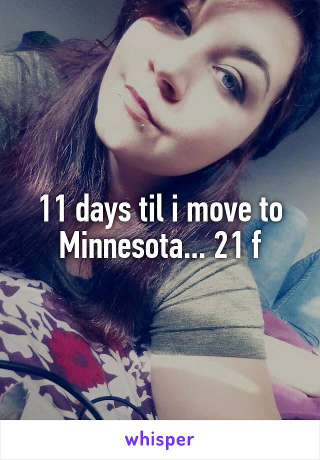 11 days til i move to Minnesota... 21 f
