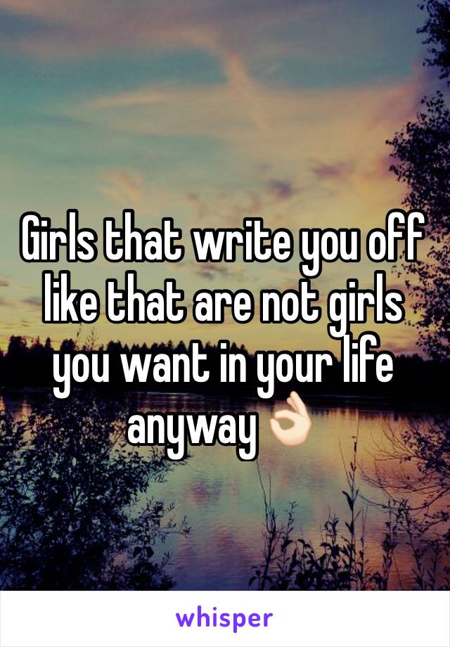 Girls that write you off like that are not girls you want in your life anyway👌🏻