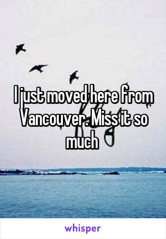 I just moved here from Vancouver. Miss it so much 