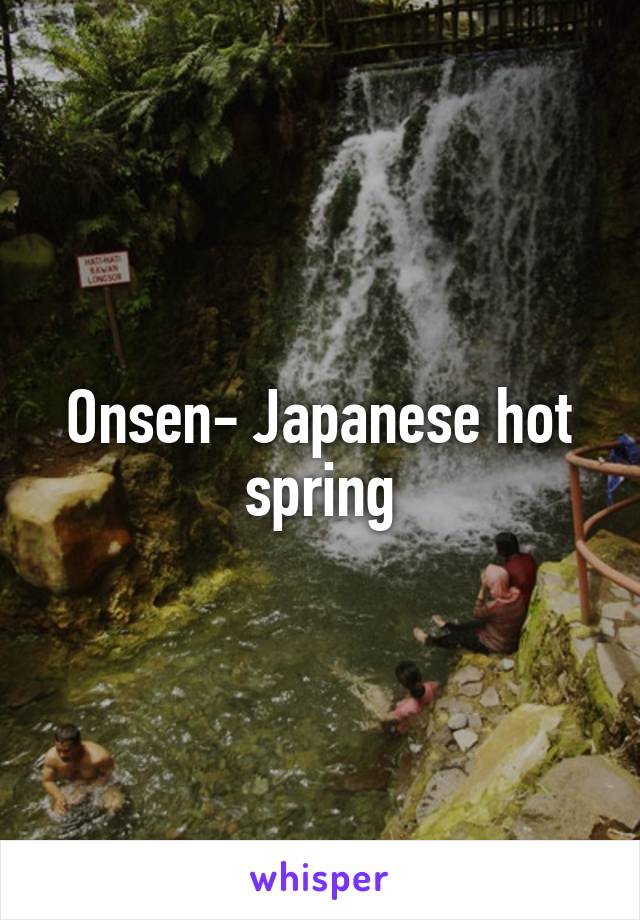 Onsen- Japanese hot spring