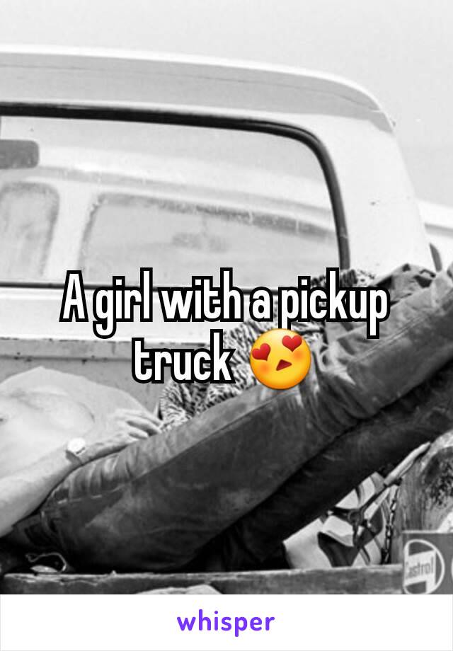 A girl with a pickup truck 😍