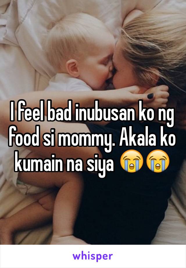I feel bad inubusan ko ng food si mommy. Akala ko kumain na siya 😭😭