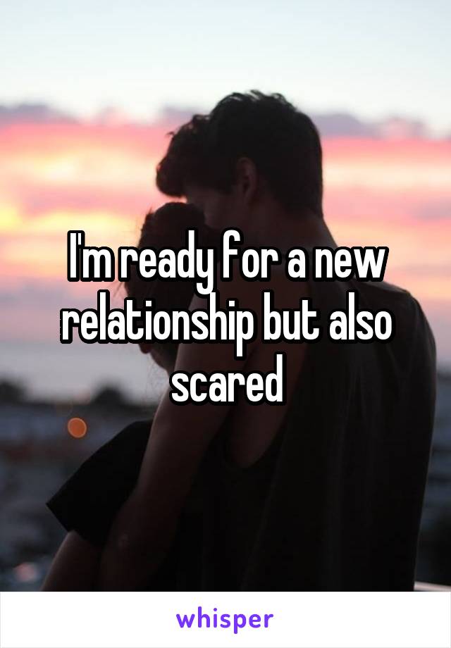 I'm ready for a new relationship but also scared