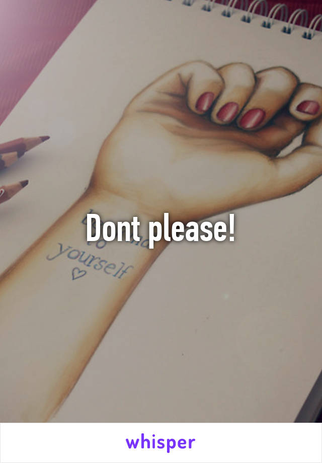 Dont please!