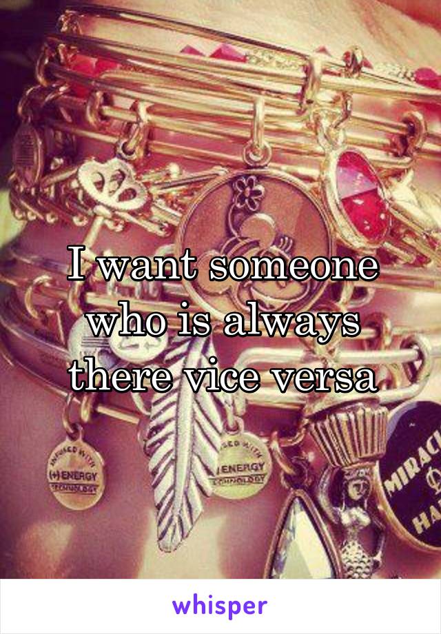 I want someone who is always there vice versa