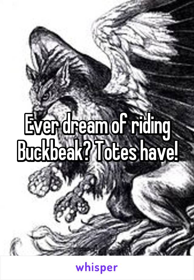 Ever dream of riding Buckbeak? Totes have!