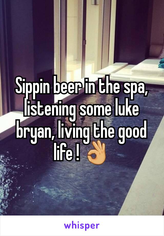 Sippin beer in the spa, listening some luke bryan, living the good life ! 👌