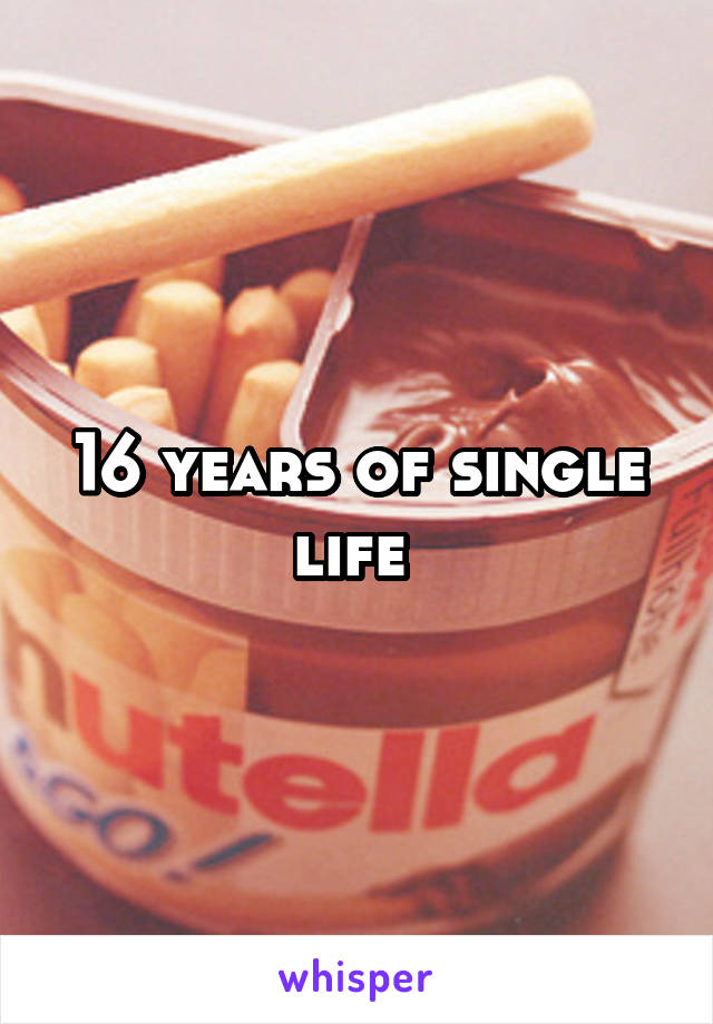 16 years of single life 