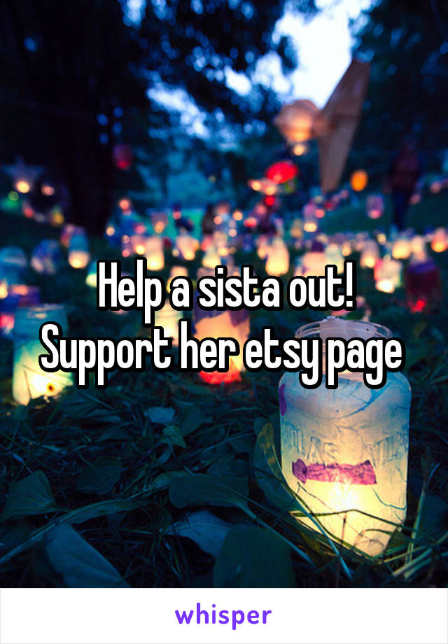 Help a sista out! Support her etsy page 