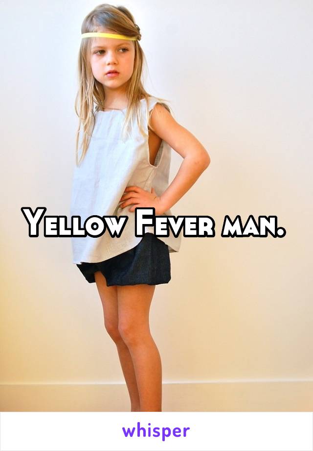 Yellow Fever man. 