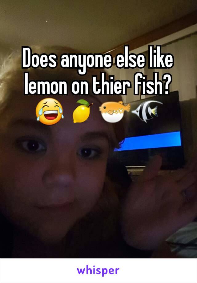 Does anyone else like lemon on thier fish? 😂🍋🐡🐠