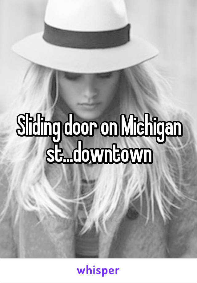 Sliding door on Michigan st...downtown