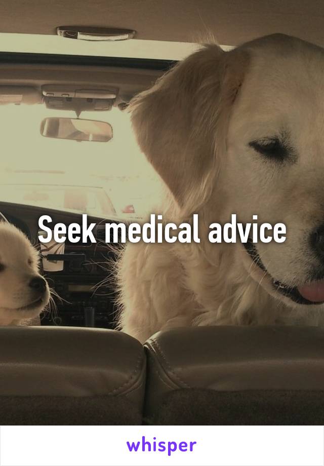 Seek medical advice