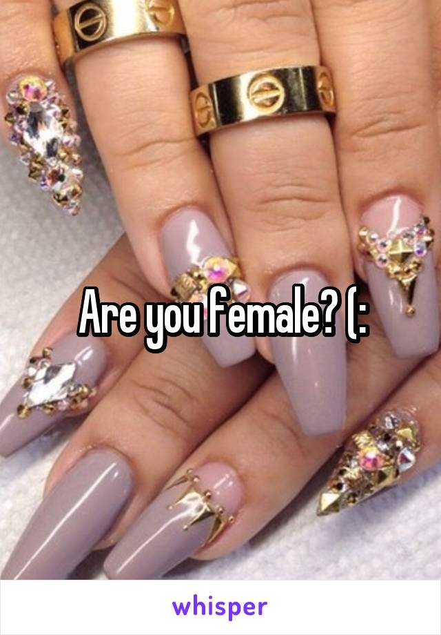 Are you female? (: