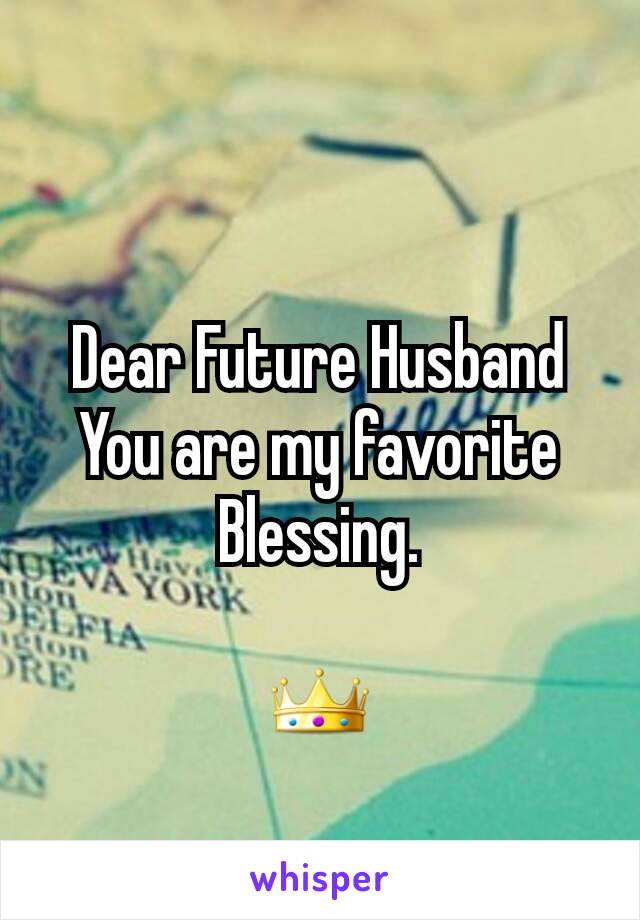 Dear Future Husband
You are my favorite Blessing.

👑