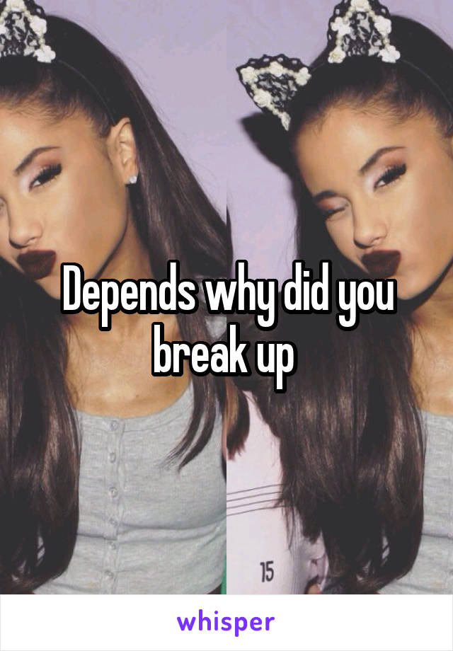 Depends why did you break up 